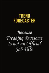 Trend Forecaster Because Freaking Awesome Is Not An Official Job Title