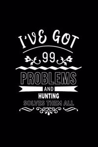 I've Got 99 Problems and Hunting Solves Them All