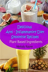 Delicious Anti - Inflammatory Diet Smoothie Recipes