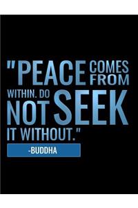 Peace Comes from Within. Do Not Seek It Without -Buddha