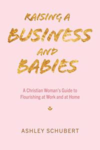 Raising A Business and Babies