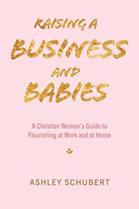 Raising A Business and Babies
