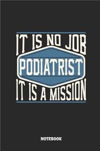 Podiatrist Notebook - It Is No Job, It Is a Mission