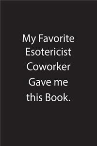 My Favorite Esotericist Coworker Gave Me This Book.: Blank Lined Notebook Journal Gift Idea