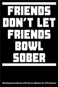 Friends Don't Let Friends Bowl Sober