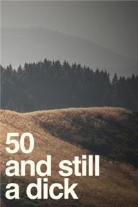 50 And Still A Dick