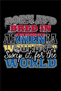 Born and Bred In Armenia Wouldn't Swap It For The World