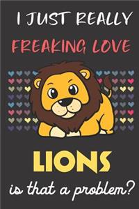 I Just Really Freaking Love Lions. Is That A Problem?