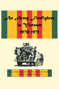 Army Firefighter in Vietnam 1970-1971