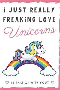 I Just Really Freaking Love Unicorns. Is That OK With You?