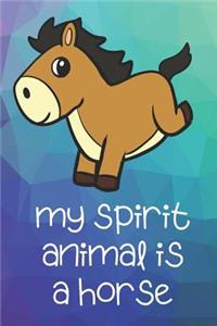 My Spirit Animal Is A Horse