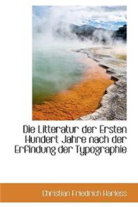 Die Litteratur Der Ersten Hundert Jahre Nach Der Erfindung Der Typographie