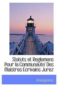 Statuts Et Reglemens Pour La Communaute' Des Maistres Ecrivains Jurez