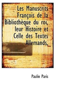 Les Manuscrits Fran OIS de La Biblioth Que Du Roi, Leur Histoire Et Celle Des Textes Allemands,