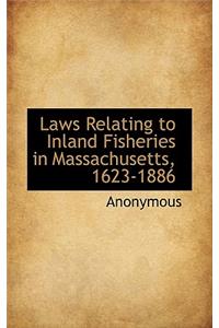 Laws Relating to Inland Fisheries in Massachusetts, 1623-1886