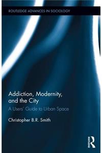 Addiction, Modernity, and the City
