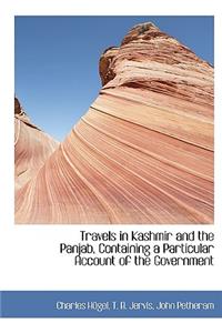 Travels in Kashmir and the Panjab, Containing a Particular Account of the Government