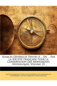 Séances Générales Tenues À ... En ... Par La Société Française Pour La Conservation Des Monuments Historiques, Volume 35