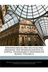 Abhandlungen Der Sachsischen Akademie Der Wissenschaften Zu Leipzig, Philologisch-Historische Klasse, Volume 6