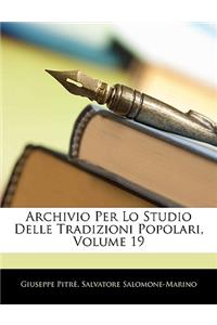Archivio Per Lo Studio Delle Tradizioni Popolari, Volume 19