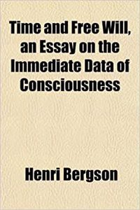 Time and Free Will, an Essay on the Immediate Data of Consciousness