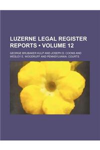 Luzerne Legal Register Reports (Volume 12)