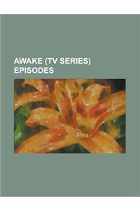 Awake (TV Series) Episodes: Game Day (Awake), Guilty (Awake), Kate Is Enough, List of Awake Episodes, Nightswimming (Awake), Oregon (Awake), Pilot