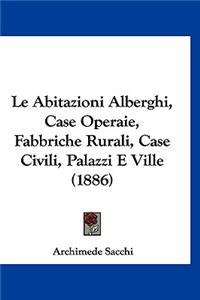 Le Abitazioni Alberghi, Case Operaie, Fabbriche Rurali, Case Civili, Palazzi E Ville (1886)