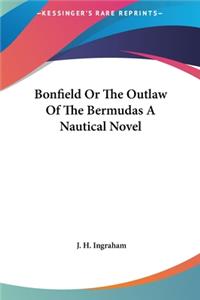 Bonfield Or The Outlaw Of The Bermudas A Nautical Novel
