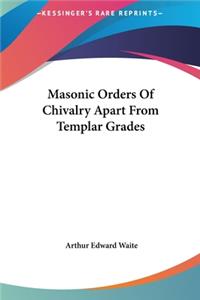 Masonic Orders of Chivalry Apart from Templar Grades