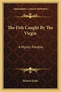Fish Caught by the Virgin