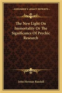 The New Light On Immortality Or The Significance Of Psychic Research