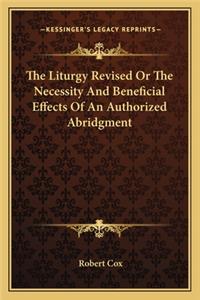 The Liturgy Revised Or The Necessity And Beneficial Effects Of An Authorized Abridgment