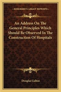 An Address On The General Principles Which Should Be Observed In The Construction Of Hospitals