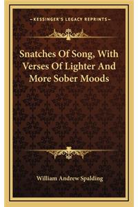 Snatches of Song, with Verses of Lighter and More Sober Moods
