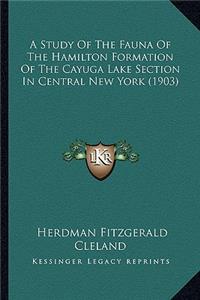 A Study Of The Fauna Of The Hamilton Formation Of The Cayuga Lake Section In Central New York (1903)