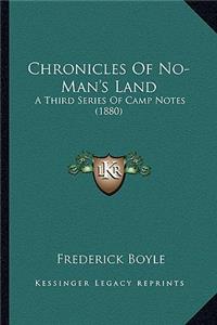 Chronicles Of No-Man's Land: A Third Series Of Camp Notes (1880)