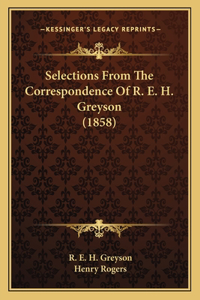 Selections from the Correspondence of R. E. H. Greyson (1858)