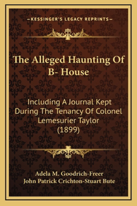 The Alleged Haunting Of B- House