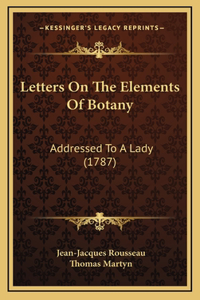Letters On The Elements Of Botany