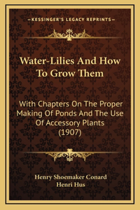 Water-Lilies and How to Grow Them