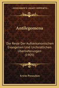 Antilegomena: Die Reste Der Aufserkanonischen Evangelien Und Urchristlichen Uberlieferungen (1905)