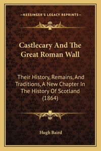 Castlecary And The Great Roman Wall