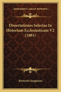 Dissertationes Selectae In Historiam Ecclesiasticam V2 (1881)