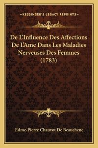 De L'Influence Des Affections De L'Ame Dans Les Maladies Nerveuses Des Femmes (1783)