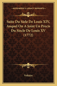 Suite Du Siele De Louis XIV, Auquel On A Joint Un Precis Du Siecle De Louis XV (1772)