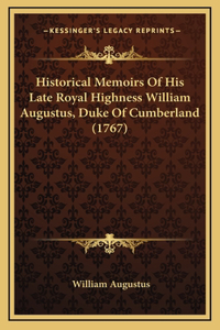 Historical Memoirs Of His Late Royal Highness William Augustus, Duke Of Cumberland (1767)