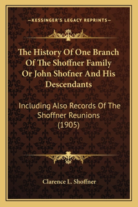The History Of One Branch Of The Shoffner Family Or John Shofner And His Descendants