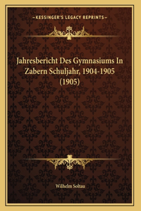 Jahresbericht Des Gymnasiums In Zabern Schuljahr, 1904-1905 (1905)