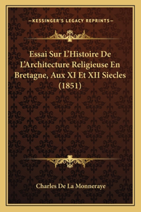 Essai Sur L'Histoire De L'Architecture Religieuse En Bretagne, Aux XI Et XII Siecles (1851)